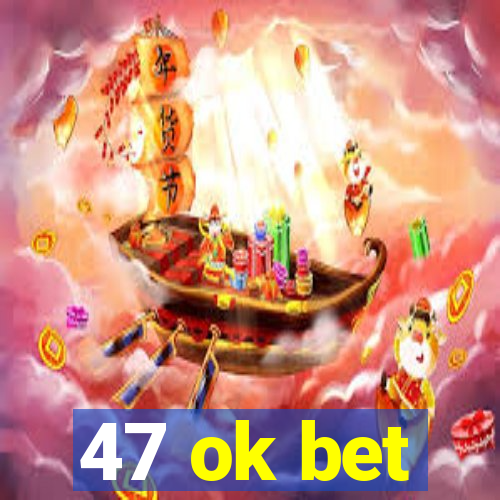 47 ok bet